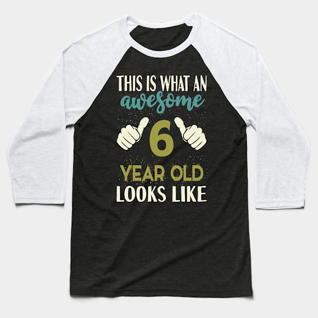 This is What an Awesome 6 Year Old Looks Like Baseball T-Shirt by Tesszero